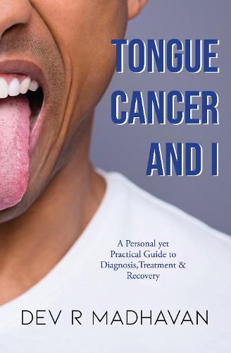 Cover image for Tongue Cancer and I: A Personal Yet Practical Guide to Diagnosis, Treatment & Recovery