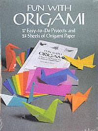 Cover image for Fun with Origami: 17 Easy-to-Do Projects and 24 Sheets of Origami Paper.