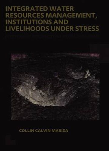 Cover image for Integrated Water Resources Management, Institutions and Livelihoods under Stress: Bottom-up Perspectives from Zimbabwe; UNESCO-IHE PhD Thesis