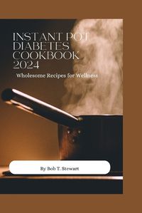 Cover image for Instant Pot Diabetes Cookbook 2024