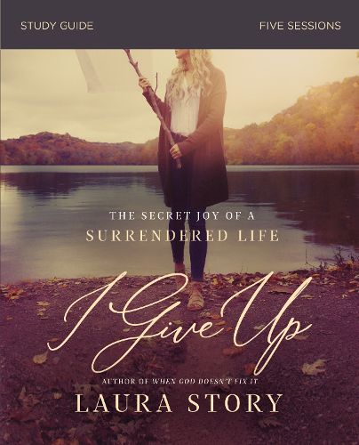 Cover image for I Give Up Study Guide: The Secret Joy of a Surrendered Life