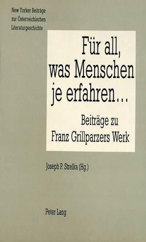 Cover image for Fuer All, Was Menschen Je Erfahren, Ein Bild, Ein Wort Und Auch Das Ziel: Beitraege Zu Franz Grillparzers Werk