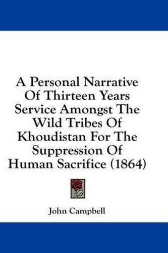 Cover image for A Personal Narrative of Thirteen Years Service Amongst the Wild Tribes of Khoudistan for the Suppression of Human Sacrifice (1864)