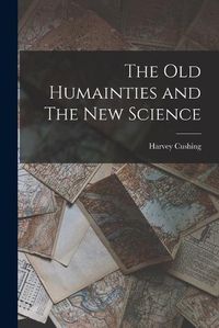 Cover image for The old Humainties and The new Science