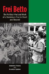Cover image for Frei Betto: The Political-Pastoral Work of a Dominican Friar in Brazil and Beyond