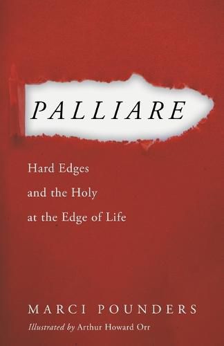 Palliare: Hard Edges and the Holy at the Edge of Life