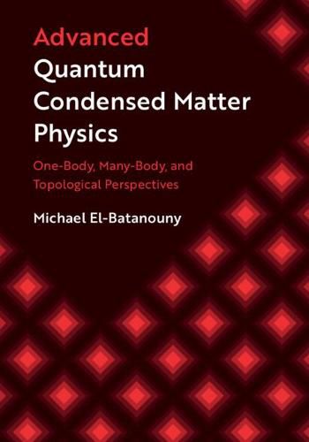 Cover image for Advanced Quantum Condensed Matter Physics: One-Body, Many-Body, and Topological Perspectives