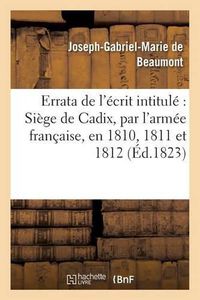 Cover image for Errata de l'Ecrit Intitule Siege de Cadix, Par l'Armee Francaise, En 1810, 1811 Et 1812