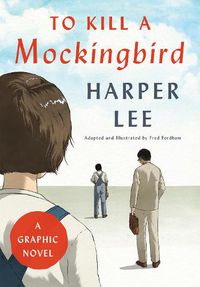 Cover image for To Kill a Mockingbird: A Graphic Novel