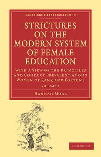 Cover image for Strictures on the Modern System of Female Education: Volume 1: With a View of the Principles and Conduct Prevalent among Women of Rank and Fortune