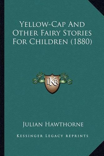 Cover image for Yellow-Cap and Other Fairy Stories for Children (1880) Yellow-Cap and Other Fairy Stories for Children (1880)