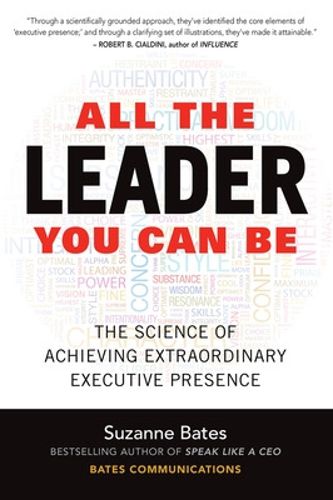 Cover image for All the Leader You Can Be: The Science of Achieving Extraordinary Executive Presence