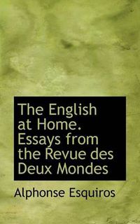 Cover image for The English at Home. Essays from the Revue Des Deux Mondes