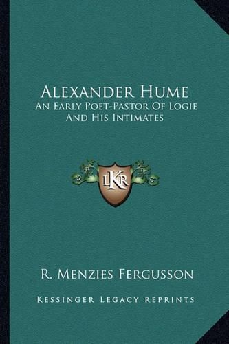 Alexander Hume: An Early Poet-Pastor of Logie and His Intimates