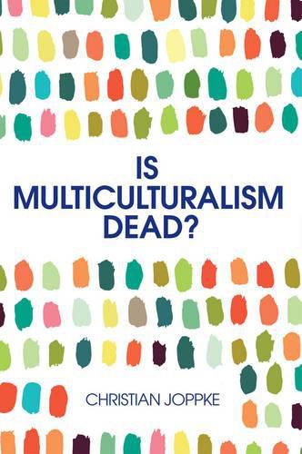 Cover image for Is Multiculturalism Dead?: Crisis and Persistence in the Constitutional State