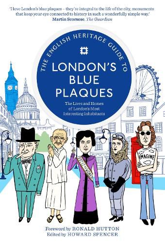 The English Heritage Guide to London's Blue Plaques: The Lives and Homes of London's Most Interesting Inhabitants