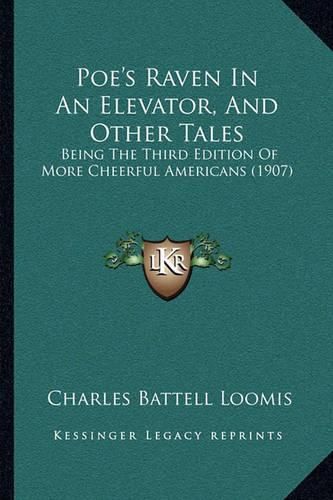 Poe's Raven in an Elevator, and Other Tales: Being the Third Edition of More Cheerful Americans (1907)