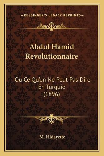Cover image for Abdul Hamid Revolutionnaire: Ou Ce Qu'on Ne Peut Pas Dire En Turquie (1896)