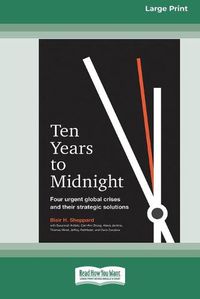 Cover image for Ten Years to Midnight: Four Urgent Global Crises and Their Strategic Solutions (16pt Large Print Edition)