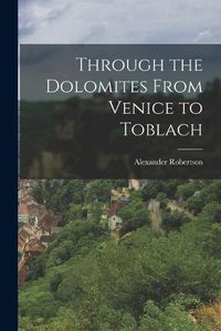 Cover image for Through the Dolomites From Venice to Toblach