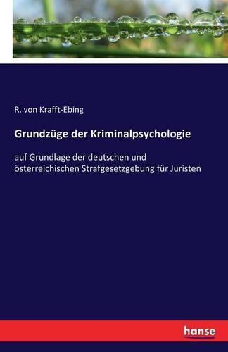 Cover image for Grundzuge der Kriminalpsychologie: auf Grundlage der deutschen und oesterreichischen Strafgesetzgebung fur Juristen