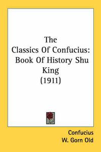 Cover image for The Classics of Confucius: Book of History Shu King (1911)