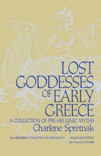 Cover image for Lost Goddesses of Early Greece: A Collection of Pre-Hellenic Myths