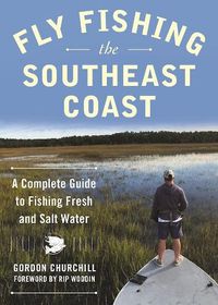 Cover image for Fly Fishing the Southeast Coast: A Complete Guide to Fishing Fresh and Salt Water