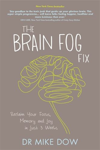 Cover image for The Brain Fog Fix: Reclaim Your Focus, Memory, and Joy in Just 3 Weeks