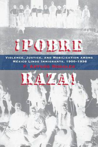 Cover image for Pobre Raza!: Violence, Justice, and Mobilization among Mexico Lindo Immigrants, 1900-1936