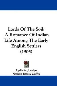 Cover image for Lords of the Soil: A Romance of Indian Life Among the Early English Settlers (1905)