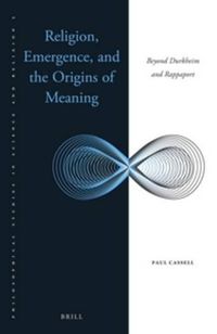 Cover image for Religion, Emergence, and the Origins of Meaning: Beyond Durkheim and Rappaport