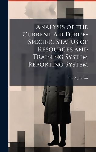 Cover image for Analysis of the Current Air Force-Specific Status of Resources and Training System Reporting System
