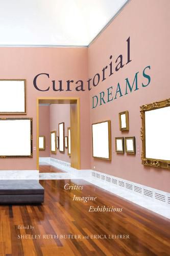 Cover image for Curatorial Dreams: Critics Imagine Exhibitions