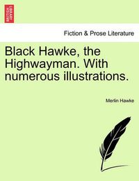 Cover image for Black Hawke, the Highwayman. with Numerous Illustrations.