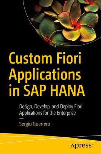 Cover image for Custom Fiori Applications in SAP HANA: Design, Develop, and Deploy Fiori Applications for the Enterprise