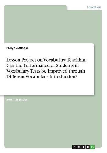 Cover image for Lesson Project on Vocabulary Teaching. Can the Performance of Students in Vocabulary Tests be Improved through Different Vocabulary Introduction?