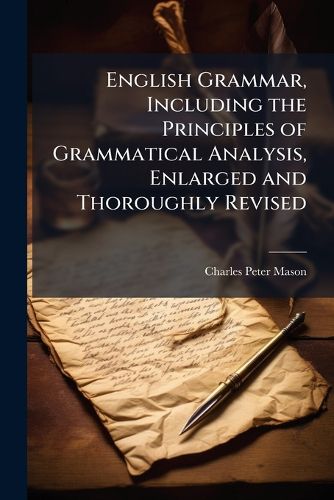 Cover image for English Grammar, Including the Principles of Grammatical Analysis, Enlarged and Thoroughly Revised