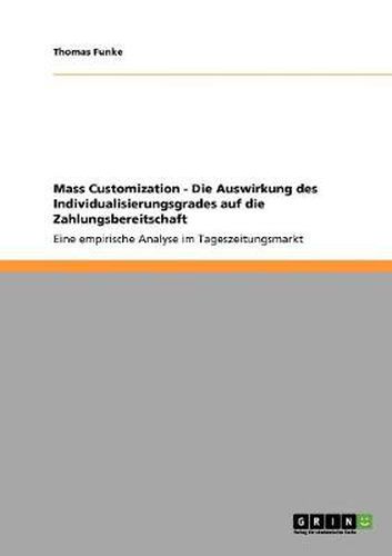 Cover image for Mass Customization - Die Auswirkung des Individualisierungsgrades auf die Zahlungsbereitschaft: Eine empirische Analyse im Tageszeitungsmarkt