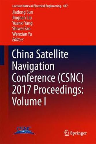 China Satellite Navigation Conference (CSNC) 2017 Proceedings: Volume I