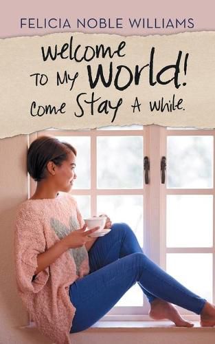 Cover image for Welcome to My World! Come Stay a While.