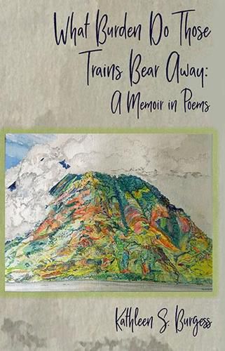 Cover image for What Burden Do Those Trains Bear Away: A Memoir in Poems