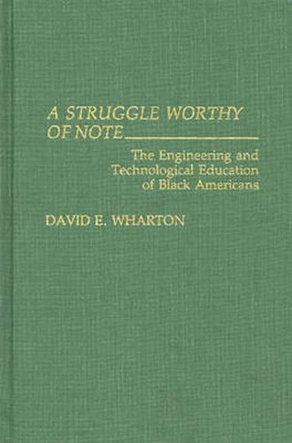 Cover image for A Struggle Worthy of Note: The Engineering and Technological Education of Black Americans