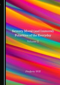 Cover image for Seventy Moral (and Immoral) Polarities of the Everyday Volume II