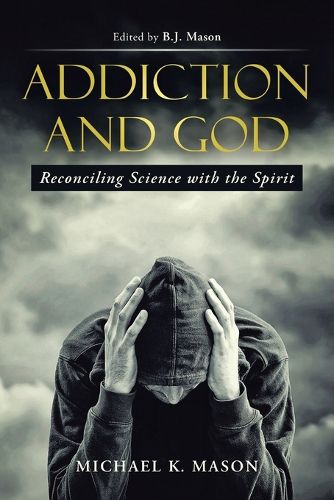 Cover image for Addiction and God: Reconciling Science with the Spirit