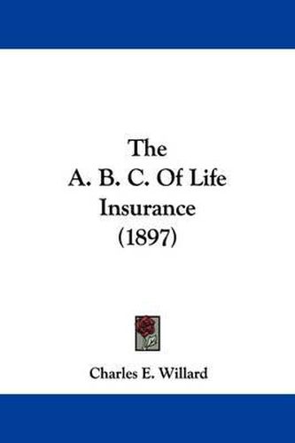 Cover image for The A. B. C. of Life Insurance (1897)