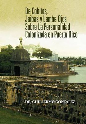 Cover image for de Cobitos, Jaibas y Lambe Ojos Sobre La Personalidad Colonizada En Puerto Rico