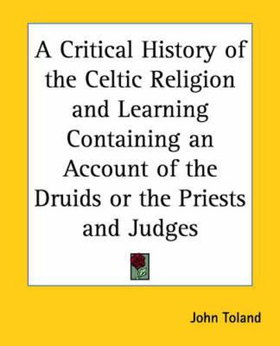 Cover image for A Critical History of the Celtic Religion and Learning Containing an Account of the Druids or the Priests and Judges