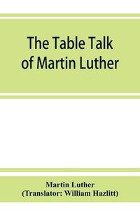 Cover image for The table talk of Martin Luther