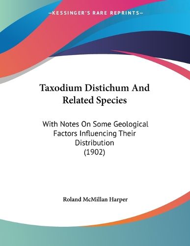 Cover image for Taxodium Distichum and Related Species: With Notes on Some Geological Factors Influencing Their Distribution (1902)